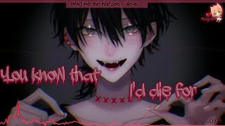 Nightcore - Die4u (Bring me the horizon/Lyrics)