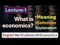 (L-1) What is Economics? Meaning, Definition & Explanation of Economics; Adam Smith; Alfred Marshall