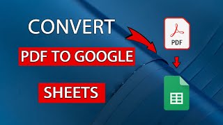 How To Convert PDF To Google Sheets - Easy Guide