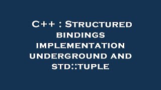 C++ : Structured bindings implementation underground and std::tuple