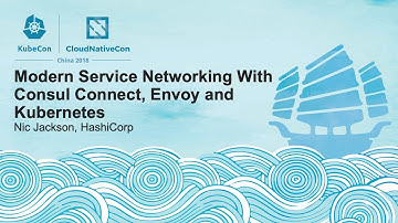 Modern Service Networking With Consul Connect, Envoy and Kubernetes - Nic Jackson, HashiCorp