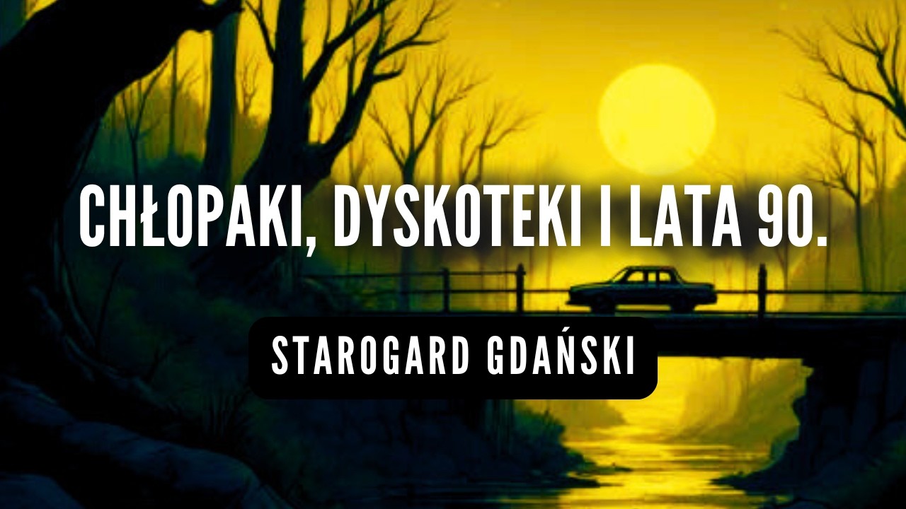 #podcast 143. Chłopaki, dyskoteki i lata 90. (Starogard Gdański)