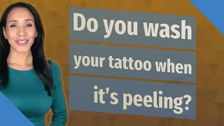 Do you wash your tattoo when it