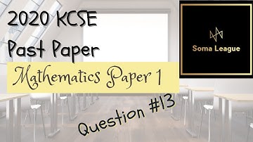 2020 KCSE MATHEMATICS PAPER 1 NO 13