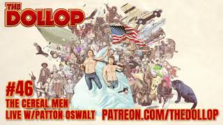 The Dollop Podcast Ep 46- The Cereal Men Live w/Patton Oswalt
