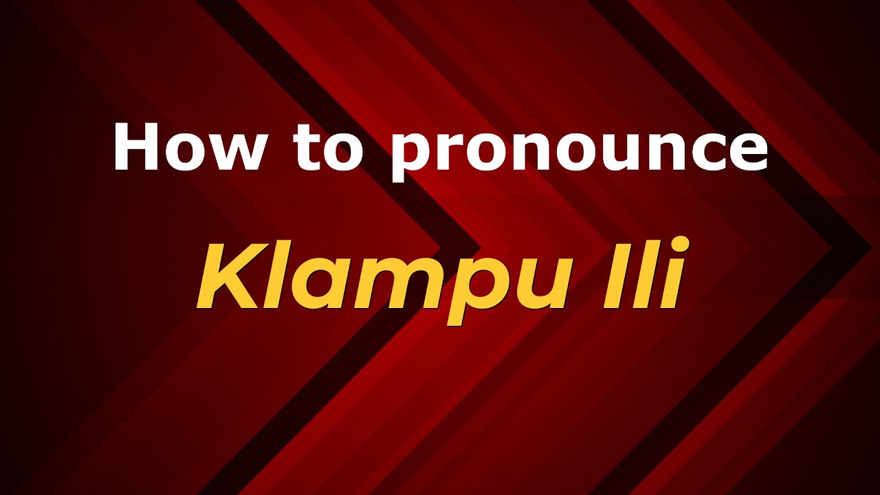 How to pronounce Klampu Ili in Malaysia? Malaysian pronunciation of