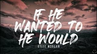 Kylie Morgan - If He Wanted To He Would (Lyrics) 1 Hour