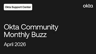 Okta Community Monthly Buzz | April 2026