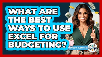 What Are The Best Ways To Use Excel For Budgeting? - Your Guide to Budgeting