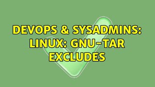 DevOps & SysAdmins: Linux: Gnu-Tar Excludes Profile