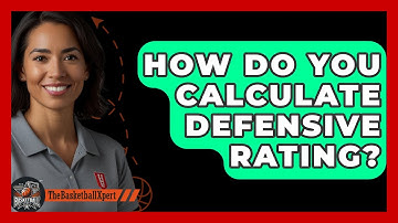How Do You Calculate Defensive Rating? - The Basketball Xpert