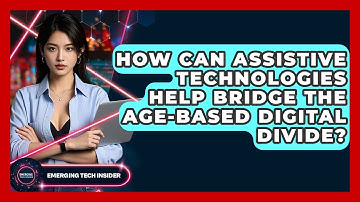 How Can Assistive Technologies Help Bridge The Age-based Digital Divide? - Emerging Tech Insider