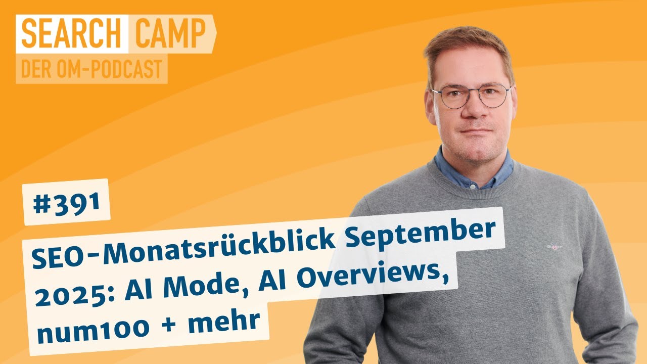 SEO-Monatsrückblick September 2025: AI Mode, AI Overviews, num100 + mehr [Search Camp 391]