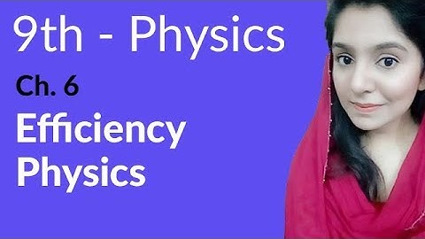 Matric part 1 Physics, ch 6, Efficiency Physics - ch 6 Work and Energy - 9th Class Physics