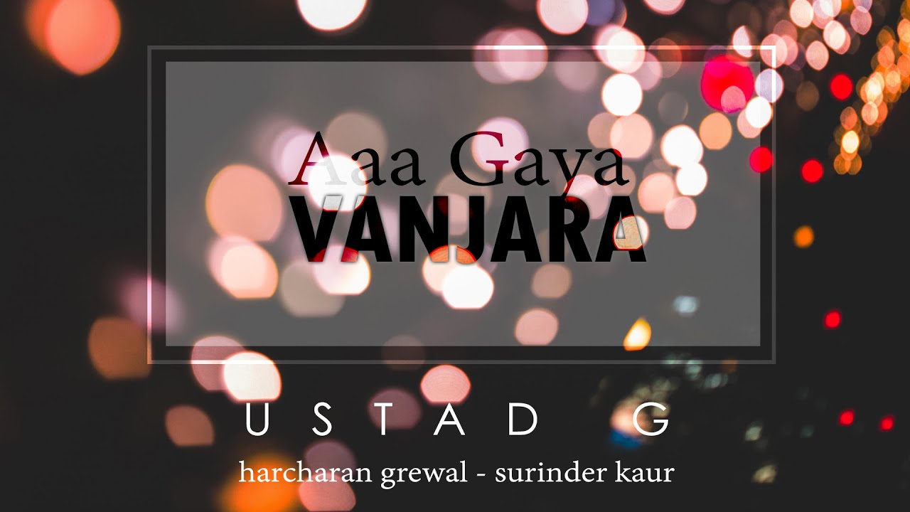 Ustad G   Aa Gaya Vanjara Remix ft Harcharan Grewal  Surinder Kaur