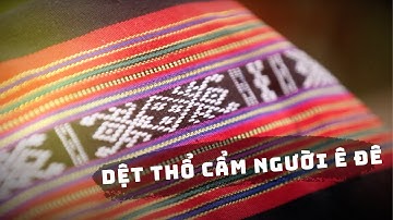 NGHỀ DỆT THỔ CẨM TRUYỀN THỐNG CỦA NGƯỜI ÊĐÊ | VTV4