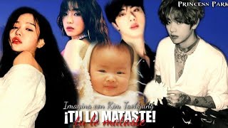 Imagina con Taehyung||💔 ¡TU LO MATASTE!💔||¿Capitulo Único?||•Princess Park•