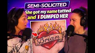 She Got My Name Tatted On Her - And I Dumped Her | Sem-Solicited Episode 6