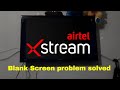 Blank screen issue solved after uninstallation of Airtel Xstream app