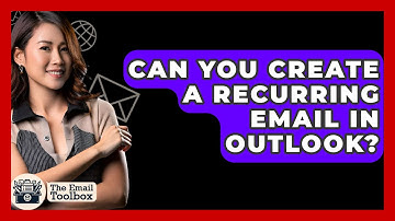 Can You Create A Recurring Email In Outlook? - TheEmailToolbox.com