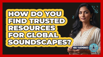 How Do You Find Trusted Resources For Global Soundscapes? - Holy Harmonies
