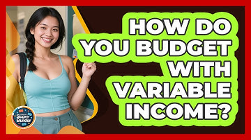 How Do You Budget With Variable Income? - Student Score Builder