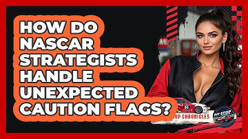 How Do NASCAR Strategists Handle Unexpected Caution Flags? - Pit Stop Chronicles
