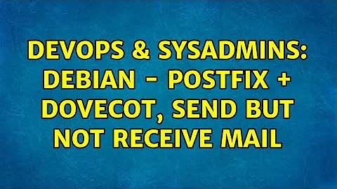 DevOps & SysAdmins: Debian - Postfix + Dovecot, send but not receive mail (2 Solutions!!)