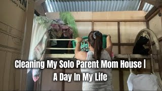 Cleaning My Solo Parent Mom House | A Day In My Life