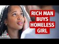 Rich man buys homeless girl  lovebuster
