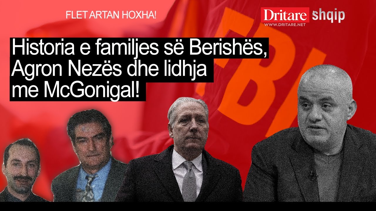 Artan Hoxha: Historia e familjes së Berishës, Agron Nezës dhe lidhja me McGonigal!