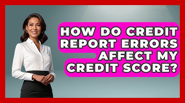 How Do Credit Report Errors Affect My Credit Score? - Crazy About Credit Cards