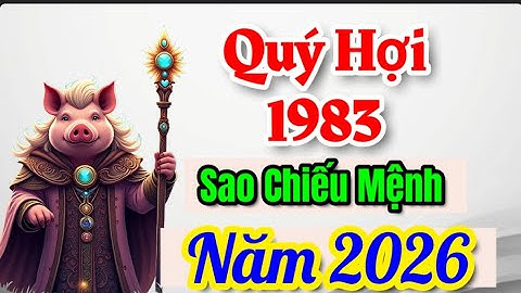 Sao chiếu mệnh 2026 tuổi Quý Hợi 1983 Hé lộ vận hung – cát và tháng đại lợi, năm bắt nhé