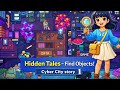 🤖 Hidden Tales – Find Objects! 🌆⚡ Cyber City 1 |🏙️ Welcome to Cyber City!
