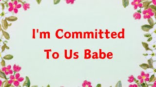 I'm Truly Committed To Us Babe 🍀 I Promise You 🍀 I Am Devoted to You And You Alone