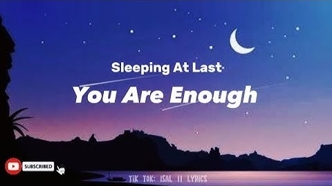 Sleeping At Last - You Are Enough (lyrics Tik tok version)