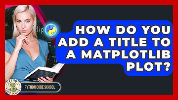 How Do You Add A Title To A Matplotlib Plot? - Python Code School