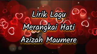 Lirik Lagu Merangkai Hati - Azizah Maumere