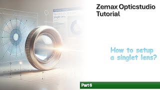 Zemax Opticstudio Tutorial | How to Setup a Signlet Lens Pt 6