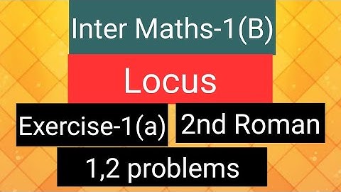 Inter Maths-1B - Locus- Exercise -1(a)- 2nd Roman- 1,2 problems