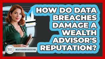 How Do Data Breaches Damage A Wealth Advisor