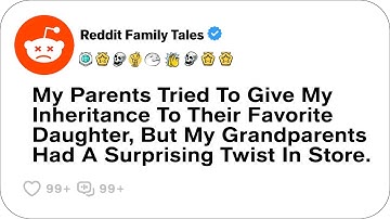 My Parents Tried To Give My Inheritance To Their Favorite Daughter, But....- Reddit Family
