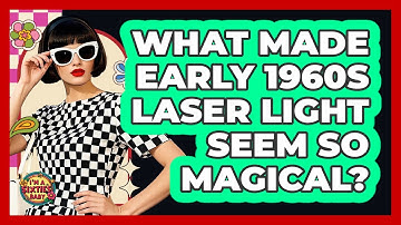 What Made Early 1960s Laser Light Seem So Magical? - I