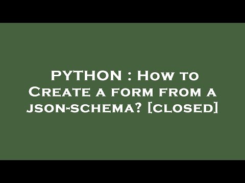 PYTHON : How to Create a form from a json-schema?