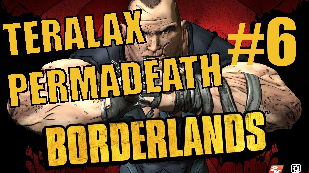 Borderlands - Permadeath - Part 6