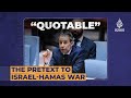 The pretext to Israel-Hamas war | Quotable