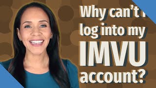 Why can't I log into my IMVU account