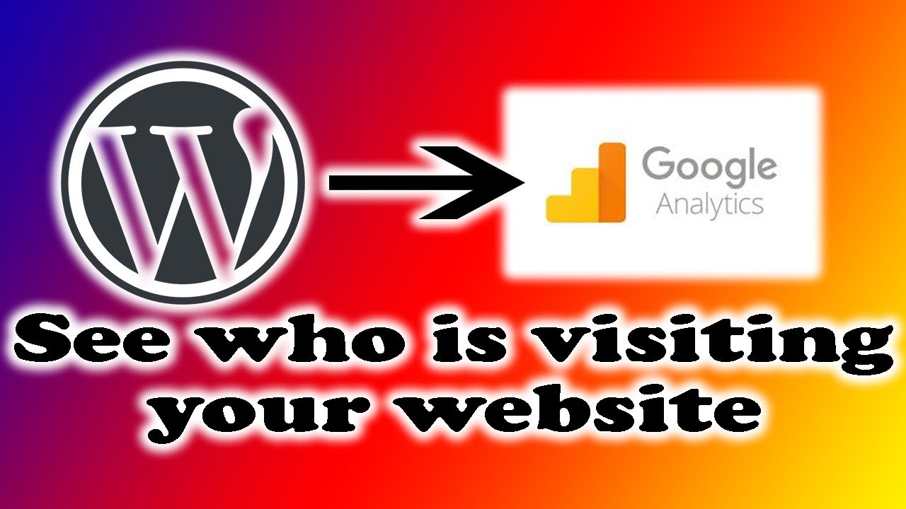 How To Track Users To Your WordPress Website Using Google Analytics