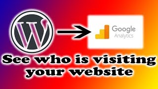 How To Track Users To Your WordPress Website Using Google Analytics