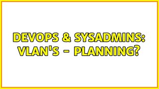 DevOps & SysAdmins: VLAN's - Planning? (3 Solutions!!)
